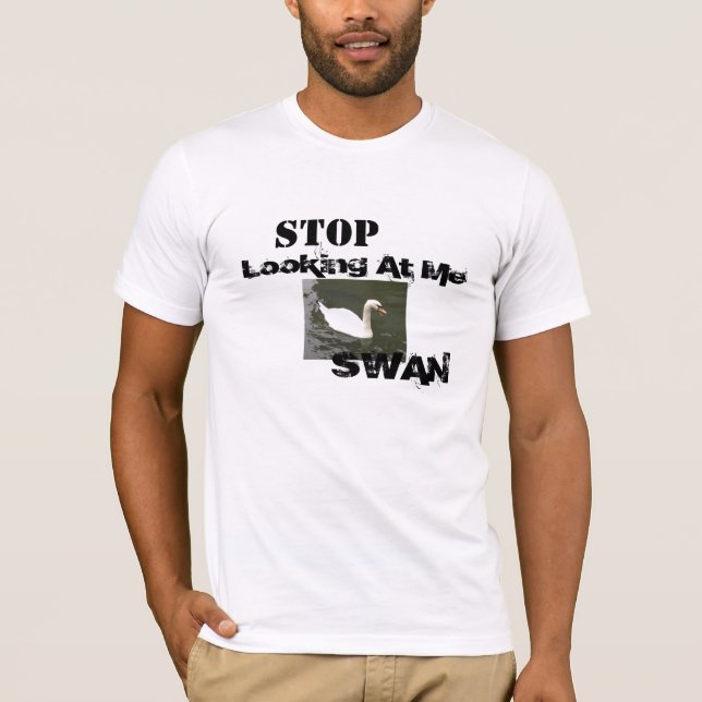 Stoppen Sie, mich zu betrachten SCHWAN T-Shirt (Vorderseite)