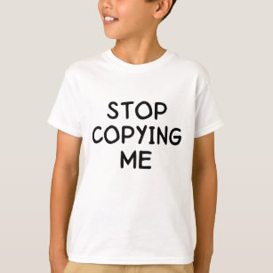 Stoppen Sie, mich zu kopieren T-Shirt