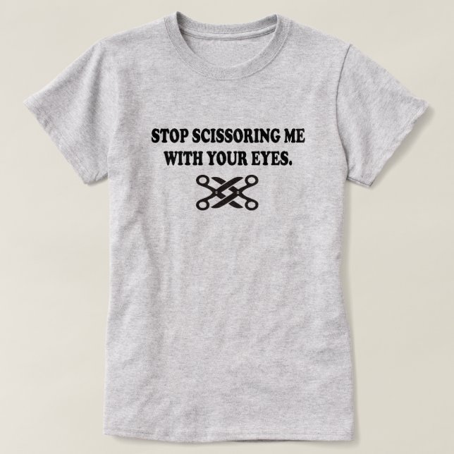 STOPPEN SIE MIR MIT IHREN AUGEN ZU SCISSORIEREN T-Shirt (Design vorne)