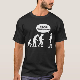 Stoppen Sie, mir zu folgen! T-Shirt