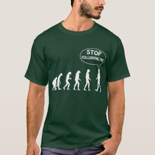 Stoppen Sie, mir zu folgen T-Shirt