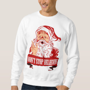 Stoppen Sie nicht, an Sankt zu glauben Sweatshirt