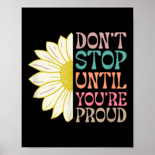 Stoppen Sie nicht bis Sie Ihre Motivierend Proud-Z Poster