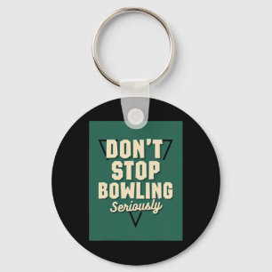 Stoppen Sie nicht den Bowling Motivierend Strike S Schlüsselanhänger