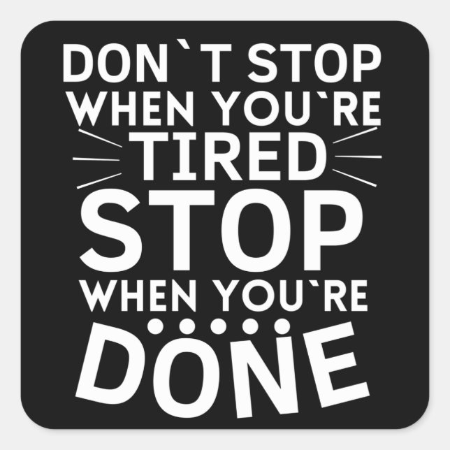 Stoppen Sie nicht, wenn Sie müde anhalten, wenn Si Quadratischer Aufkleber (Vorderseite)