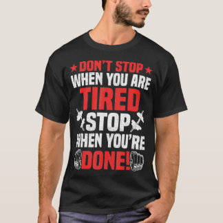 Stoppen Sie nicht, wenn Sie müde Bodybuilding T-Shirt