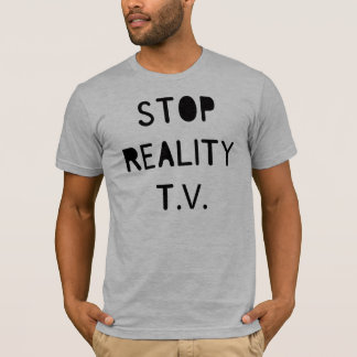 Stoppen Sie Wirklichkeit T.V. T-Shirt