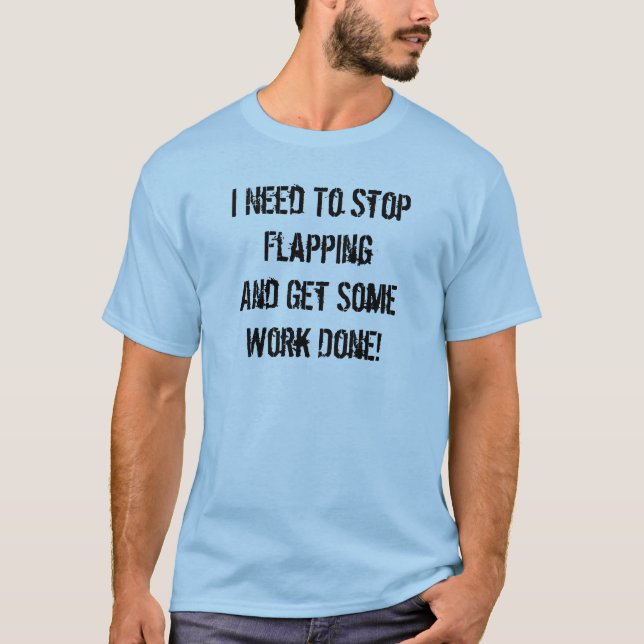 Stoppen Sie zu flattern und arbeiten Sie T-Shirt (Vorderseite)