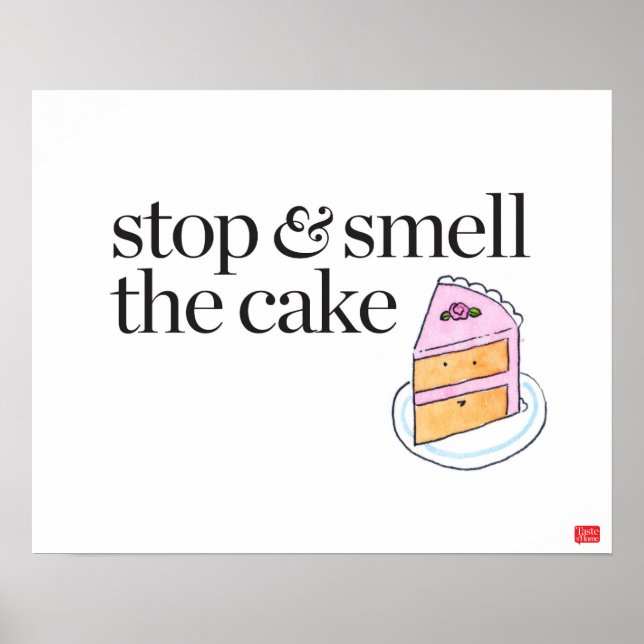 Stoppen und riechen Sie den Kuchen Poster (Vorne)
