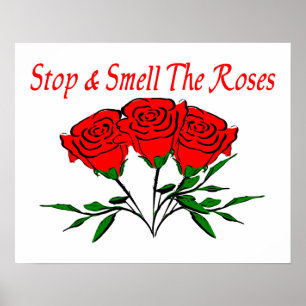 Stoppen und riechen Sie die Rose Poster