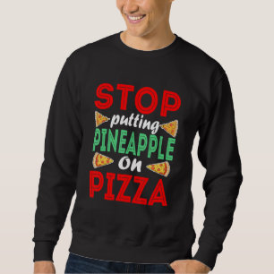 Stoppt Ananas auf einer Pizza Ananas Pizza Sweatshirt