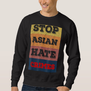 Stoppt das Hass Asiens und beendet die Gewalt gege Sweatshirt