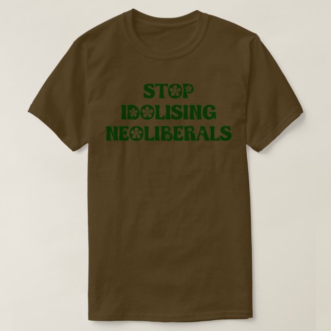 Stoppt die Idolisierung neoliberaler Neo Liberaler T-Shirt (Design vorne)