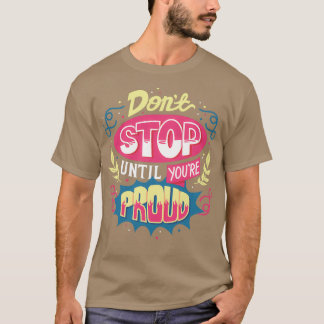 Stoppt nicht bis Ihr stolz seid T-Shirt