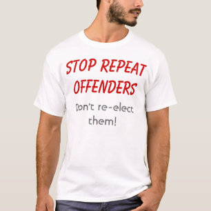 Stoppt Wiederholungstäter. Wählt sie nicht wieder! T-Shirt