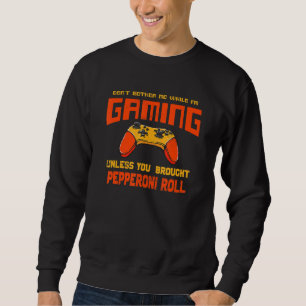 Stör mich nicht beim Gamen Pepperonirolle Sweatshirt