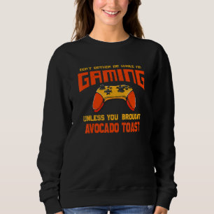 Stör mich nicht, während ich Spiele   Avocado Toas Sweatshirt