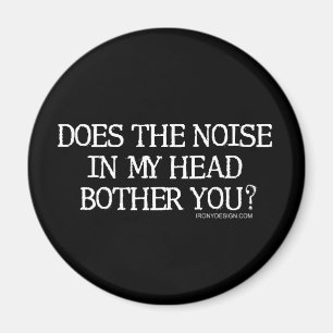 Stören die Geräusche in meinem Kopf Sie? Magnet