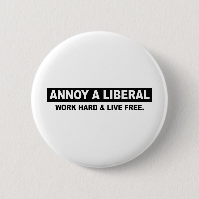 STÖREN SIE EINEN LIBERALEN. ARBEITEN SIE SCHWER BUTTON (Vorderseite)