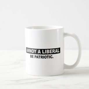STÖREN SIE EINEN LIBERALEN. SEIEN SIE PATRIOTISCH TASSE