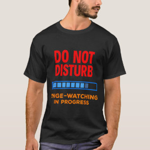 Stören Sie Nicht Beim Serienmarathon T-Shirt