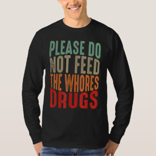 Störender Witz, Füttre bitte nicht die Drogensuche T-Shirt