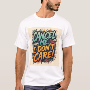 Stornieren Sie mich, es ist mir egal T-Shirt