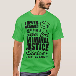 Strafrechtliche Studentin, von der ich nie träumte T-Shirt