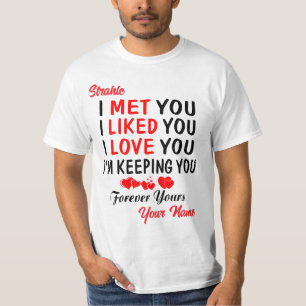 Strahle I Met You Like You Love You T-Shirt