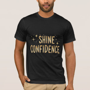 Strahle mit Selbstvertrauen T-Shirt