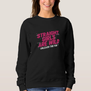 Straight Girls Are Wild Unleash The Fun Lustiger S Sweatshirt
