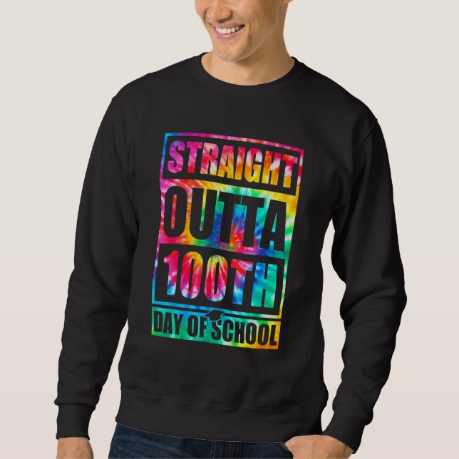 Straight Outta 100th Day Of School Tye Die Happy 1 Sweatshirt (Vorderseite)