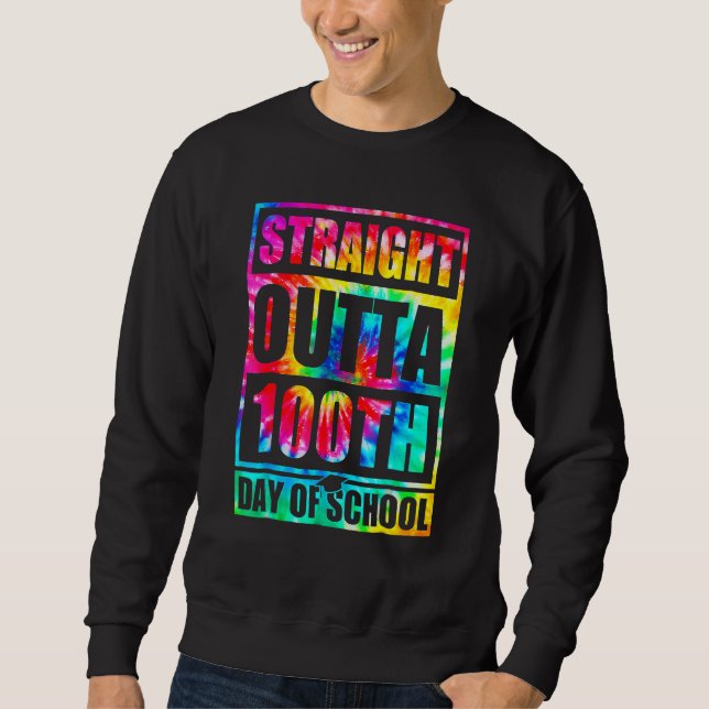 Straight Outta 100th Day Of School Tye Die Happy 1 Sweatshirt (Vorderseite)