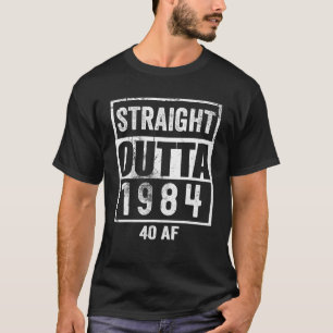 Straight Outta 1984 40 AF 40 Jahre 40. Geburtstag T-Shirt