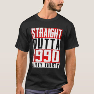 Straight Outta 1990 Dirty 30 Funny 30. Geburtstag T-Shirt