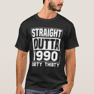 Straight Outta 1990 Dirty 30 Funny 30. Geburtstag T-Shirt