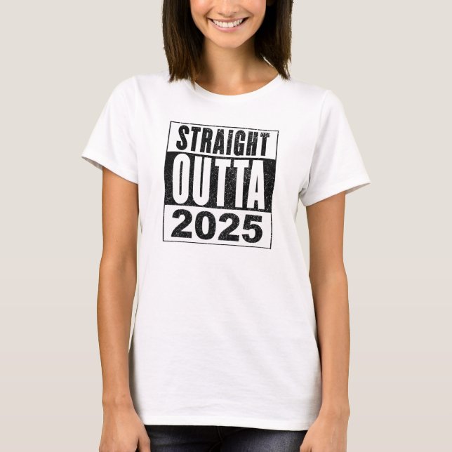 Straight Outta 2025 T-Shirt (Vorderseite)