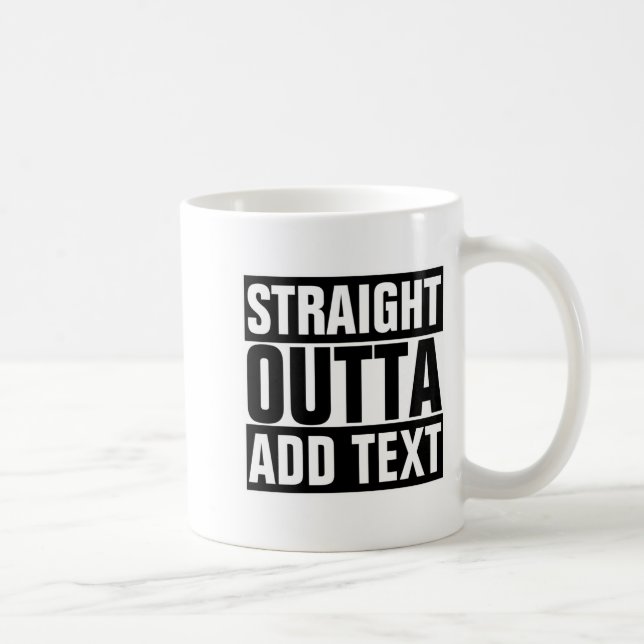 Straight Outta Add Your Text Here Own  Kaffeetasse (Rechts)