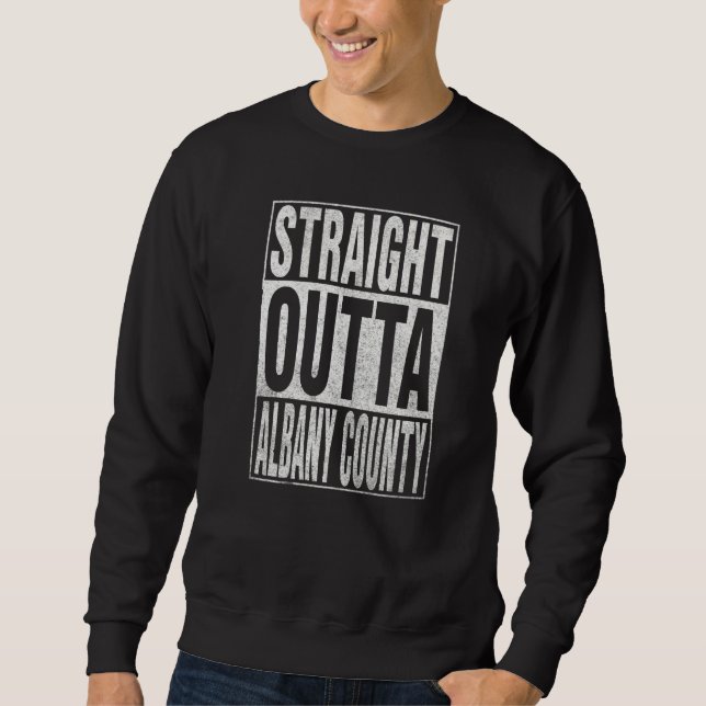 STRAIGHT OUTTA ALBANY COUNTY Cool Home Quote   Sweatshirt (Vorderseite)