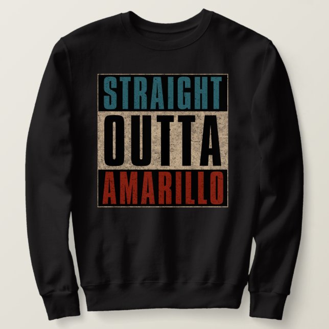 Straight Outta Amarillo Texas TX Sweatshirt (Design vorne)