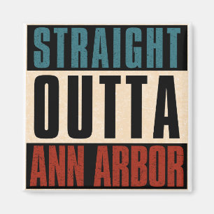 Straight Outta Ann Arbor Michigan MI Magnet