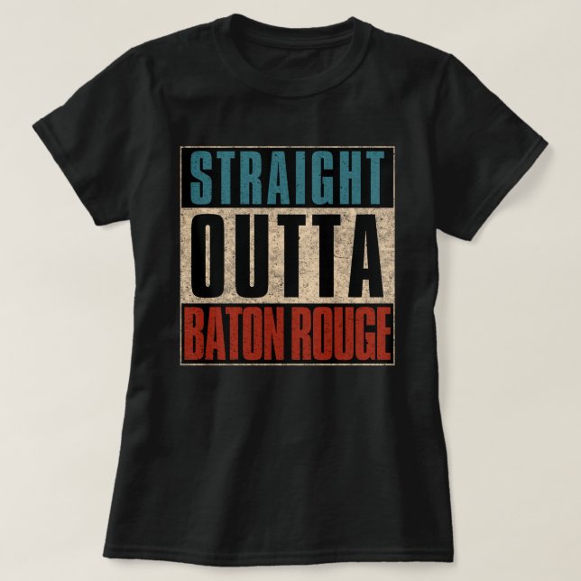 Straight Outta Baton Rouge Louisiana LA T-Shirt (Design vorne)