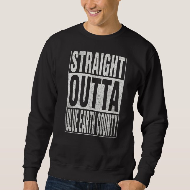 STRAIGHT OUTTA BLUE EARTH COUNTY Cool Home Quote Sweatshirt (Vorderseite)