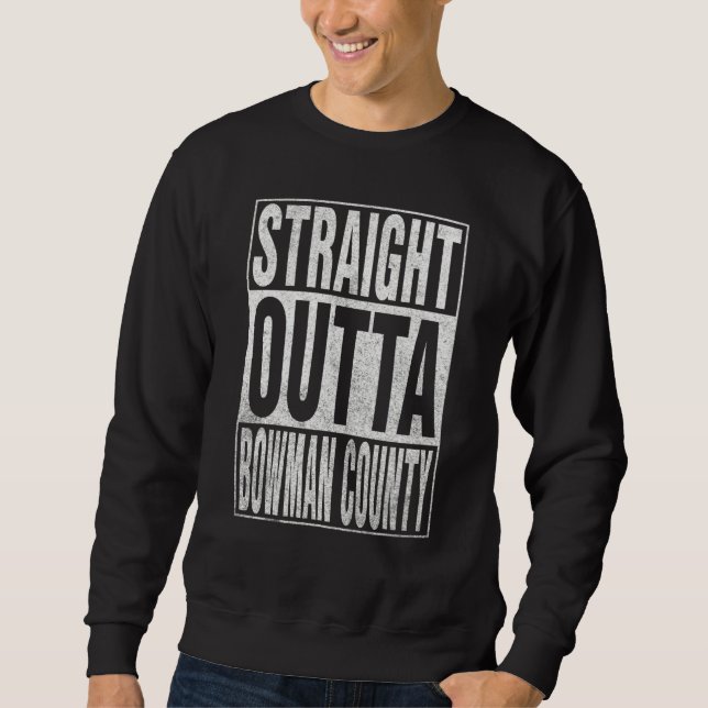 STRAIGHT OUTTA BOWMAN COUNTY Cool Home Quote Sweatshirt (Vorderseite)