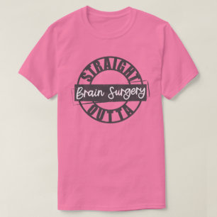 Straight Outta Brain Operation Tshirt