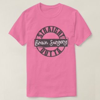 Straight Outta Brain Operation Tshirt