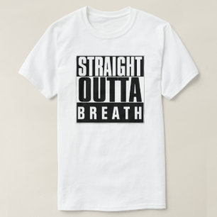 STRAIGHT OUTTA BREATH T - SHIRT