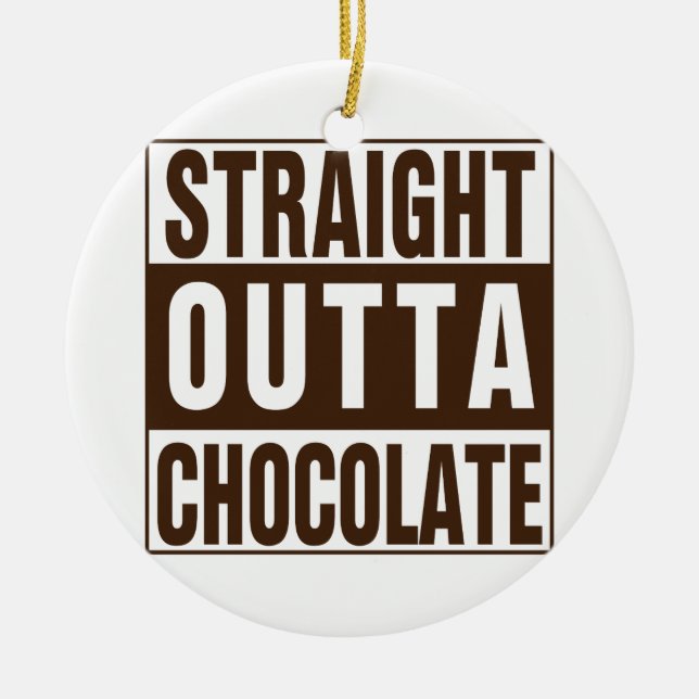 Straight Outta Brown Chocolate Keramik Ornament (Vorne)