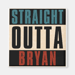 Straight Outta Bryan Texas TX Magnet