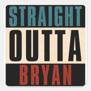 Straight Outta Bryan Texas TX Quadratischer Aufkleber